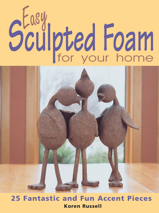Title details for Easy Sculpted Foam for Your Home by Koren Russell - Available
